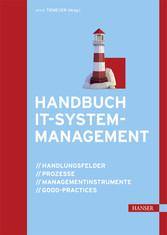 Handbuch IT-Systemmanagement - Handlungsfelder, Prozesse, Managementinstrumente, Good-Practices