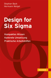 Design for Six Sigma - Kompaktes Wissen - Konkrete Umsetzung - Praktische Arbeitshilfen