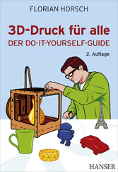 3D-Druck für alle - Der Do-it-yourself-Guide