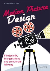 Motion Picture Design - Filmtechnik, Bildgestaltung und emotionale Wirkung