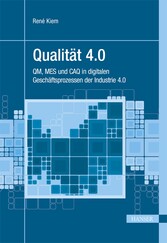 Qualität 4.0 - QM, MES und CAQ in digitalen Geschäftsprozessen der Industrie 4.0