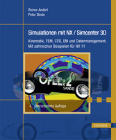 Simulationen mit NX / Simcenter 3D - Kinematik, FEM, CFD, EM und Datenmanagement. Mit zahlreichen Beispielen für NX 11