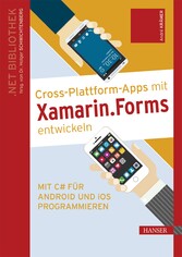 Cross-Plattform-Apps mit Xamarin.Forms entwickeln - Mit C# für Android und iOS programmieren. Inkl. E-Book