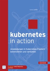 Kubernetes in Action - Anwendungen in Kubernetes-Clustern bereitstellen und verwalten