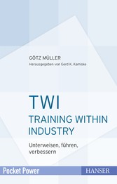 TWI - Training Within Industry - Unterweisen, führen, verbessern