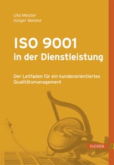 ISO 9001 in der Dienstleistung - Der Leitfaden für ein kundenorientiertes Qualitätsmanagement