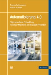 Automatisierung 4.0 - Objektorientierte Entwicklung modularer Maschinen für die digitale Produktion