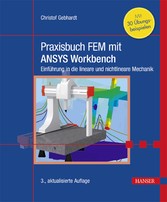 Praxisbuch FEM mit ANSYS Workbench - Einführung in die lineare und nichtlineare Mechanik. Mit 30 Übungsbeispielen