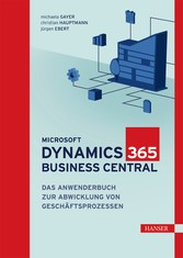 Microsoft Dynamics 365 Business Central - Das Anwenderbuch zur Abwicklung von Geschäftsprozessen