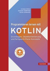 Programmieren lernen mit Kotlin - Grundlagen, Objektorientierung und fortgeschrittene Konzepte
