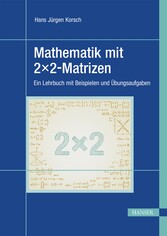 Mathematik mit 2x2-Matrizen - Ein Lehrbuch mit Beispielen und Übungsaufgaben