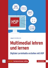 Multimedial lehren und lernen - Digitale Lerninhalte erstellen mit H5P