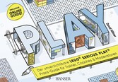 PLAY! Der unverzichtbare LEGO Serious Play Praxis-Guide für Trainer, Coaches und Moderatoren - Inklusive Online-Guide!