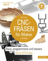 CNC-Fräsen für Maker - Baue, programmiere und steuere deine DIY-Fräse